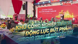 Tran De Industrial Park - A Breakthrough Driver for Can Tho's Marine Economy | CT-TDT
