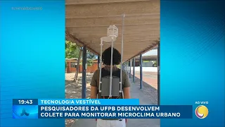 TECNOLOGIA VESTÍVEL: pesquisadores da UFPB desenvolvem colete para monitorar microclima urbano