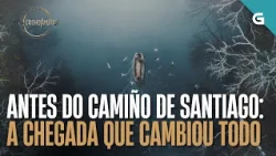 Antes do Camiño de Santiago: a CHEGADA que o CAMBIOU TODO | CRONONAUTAS
