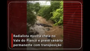 Radialista mostra cheia no Vale do Piancó e prevê cenário permanente com transposição
