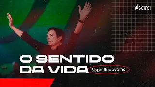O SENTIDO DA VIDA l Bispo Rodovalho