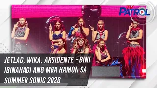 Jetlag, wika, aksidente - BINI ibinahagi ang mga hamon sa Summer Sonic 2026 | TV Patrol