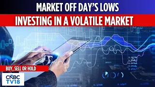 Markets Recover From Day’s Lows | How to Invest in a Volatile Market? | CNBC TV18