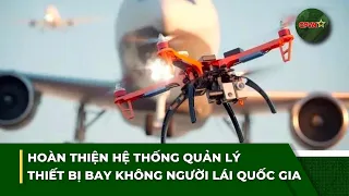 ĐIỀM TIN CHIỀU 19/8: Hoàn thiện hệ thống quản lý thiết bị bay không người lái quốc gia | QPVN