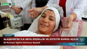 ALAŞEHİR'DE İLK DEFA GÜZELLİK VE ESTETİK KURSU AÇILDI