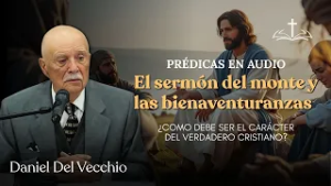 ¿Como debe comportarse un ciudadano del Reino de los Cielos? // Daniel del Vecchio PRÉDICAS EN AUDIO