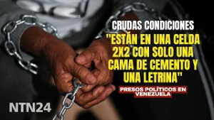 "Una celda 2x2 con solo una cama de cemento y una letrina": crudas condiciones de presos políticos