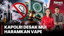 KAPOLRI DESAK MUI HARAMKAN VAPE! Fatwa Larangan Rokok Elektrik Mulai Dibahas |iNews Room (20/10)