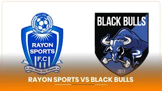 RAYON SPORTS IRASABWA IKI NGO IZAKUREMO BLACK BULLS