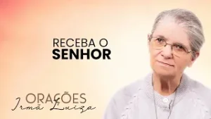 Oração da Irmã Luiza | Receba o Senhor | Rede Século 21