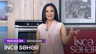 İncə Səhər - Nadir Qafarzadə, Rahidə Baxışova   30.06.2026
