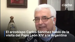 ARCHBISHOP CARLOS SÁNCHEZ SPOKE ABOUT POPE LEO XIV'S VISIT TO ARGENTINA