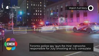 Toronto police say ‘gun-for-hire’ networks responsible for July shooting at U.S. consulate
