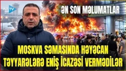 Moskvada PANİKA: Hücum saatlarla davam etdi - Təyyarələr istiqamətini dəyişdi: NƏ BAŞ VERİR?