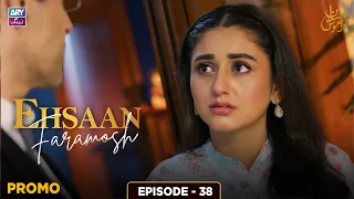 Ehsaan Faramosh Episode 38 | Promo | ARY Zindagi