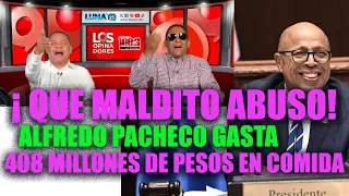 The Commentators reveal Alfredo Pacheco's immense abuse: HE HAS SPENT more than RD$400MM on food