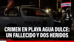 🔴🔵 Chorrillos: Shooting leaves one dead and two injured at Agua Dulce beach