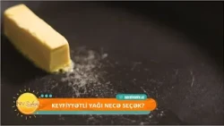 Keyfiyyətli yağı necə seçək?