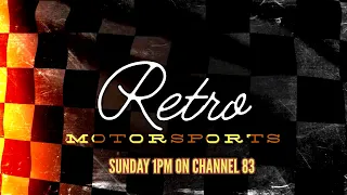 THIS WEEK ON RETRO MOTORSPORT - 1 PM SUNDAY - CHANNEL 83
