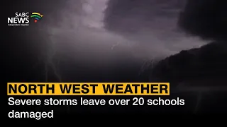 North West Weather | Severe storms leave over 20 schools damaged