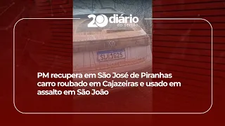 Military Police recover in São José de Piranhas vehicle stolen in Cajazeiras and used in robbery ...