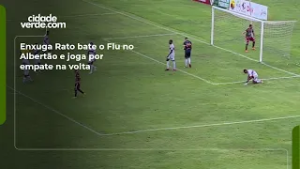 Enxuga Rato bate o Flu no Albertão e joga por empate na volta