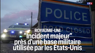 🔴 UK: "Major incident" near military base used by the United States｜LCI