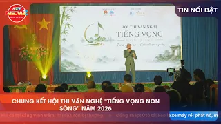 CHUNG KẾT HỘI THI VĂN NGHỆ "TIẾNG VỌNG NON SÔNG" NĂM 2026