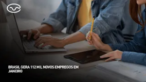 Brasil gera 112 mil novos empregos em janeiro
