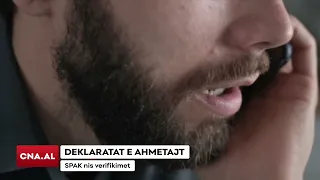 DEKLARATAT E AHMETAJT/ SPAK nis verifikimet