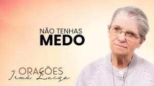 Oração da Irmã Luiza | Não temas | Rede Século 21