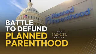 A Setback, at Least Temporarily, in the Battle to Defund Planned Parenthood | EWTN Pro-Life Weekly
