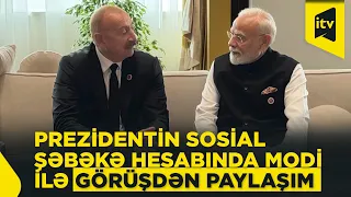 Prezidentin sosial şəbəkə hesabında Hindistanın Baş naziri ilə görüşünə dair paylaşım