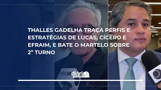 Thalles Gadelha traça as estratégias de Lucas, Cícero e Efraim, e bate o martelo sobre 2º turno