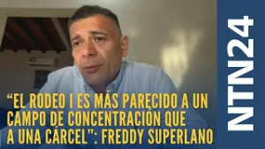 "El Rodeo I es más parecido a un campo de concentración que a una cárcel": Freddy Superlano