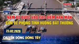 Nam Bộ bước vào cao điểm hạn mặn, cần đề phòng tình huống bất thường | Chuyển động Đông Tây