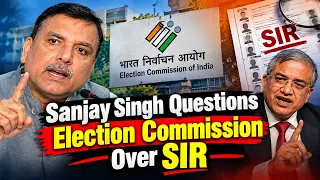 Sanjay Singh Raises Questions Over SIR and Voter Rolls