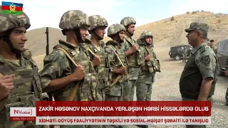 Zakir Həsənov Naxçıvanda yerləşən hərbi hissələrdə olub