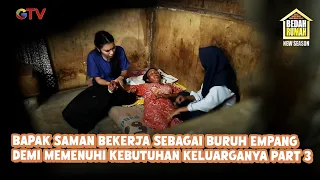 Bapak Saman Bekerja Sebagai Buruh Empang Demi Memenuhi Kebutuhan Keluarganya Part 3 | Bedah Rumah