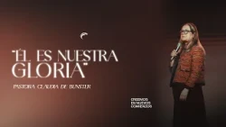 Pastor Claudia de Bunster - He is our glory