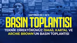 Teknik Direktörümüz İsmail Kartal ve Futbolcumuz Archie Brown'un Basın Toplantısı