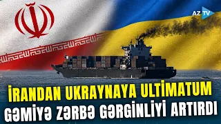 Xəzər dənizində GƏRGİN ANLAR - Ukrayna İran gəmisini vurdu, ölən var: gərginlik artır