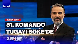 51. Komando Tugayı'nın Söke'ye konuşlanması Yunanistan'ı neden korkuttu? | 19. Saat