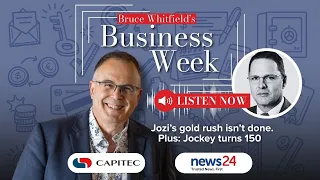 Jozi’s gold rush isn’t done. Plus: Jockey turns 150 | Bruce Whitfield's Business Week