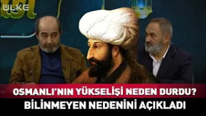 Osmanlı'nın Yükselişi Neden Durdu? Bilinmeyen Nedenini Açıkladı