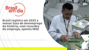 Brasil registra em 2025 a menor taxa de desemprego da história, com recordes de emprego, aponta IBGE