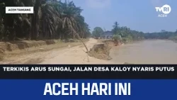 Eroded by River Currents, Kaloy Village Road Nearly Collapses | Aceh News Today
