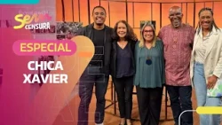 SEM CENSURA | CHICA XAVIER SPECIAL