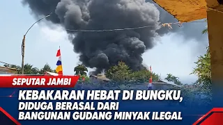 KEBAKARAN HEBAT DI BUNGKU, DIDUGA BERASAL DARI BANGUNAN GUDANG MINYAK ILEGAL