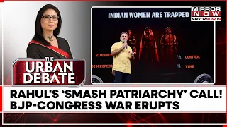 Rahul Gandhi's ‘Smash Patriarchy’ Battle Cry! BJP-Congress War Explodes | Urban Debate